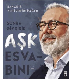 SONRA GİYDİRİR AŞK ESVABINI - BAHADIR YENİŞEHİRLİ - TİMAŞ YAYINLARI