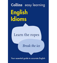 Collins Easy Learning English Idioms (Kapak Değişebilir): Your Essential Guide To Accurate English