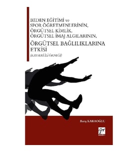 Beden Eğitimi ve Spor Öğretmenlerinin Örgütsel Kimlik, Örgütsel İmaj Algılarının, Örgütsel Bağlılıkl