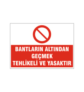 Bantlar altından geçmek yasaktır, isg uyarı levhası