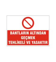 Bantlar altından geçmek yasaktır, isg uyarı levhası