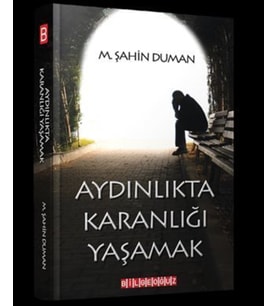 Aydınlıkta Karanlığı Yaşamak