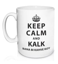 Keep Calm and Kalk Bana Bi Kahve Koy Kupa Bardak