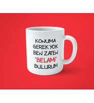 Konuma Gerek Yok Ben Zaten Belamı Bulurum Baskılı Kupa Bardak