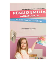 Reggio Emilia Yöntemiyle Harika Çocuk Yetiştirmek Eğitimciler ve Anne Babalar İçin