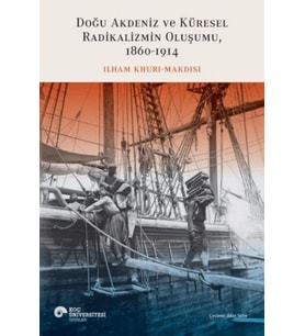 Doğu Akdeniz ve Küresel Radikalizmin Oluşumu (1860-1914)