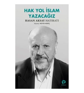 Hak Yol İslam Yazacağız - Hasan Aksay Hatıratı