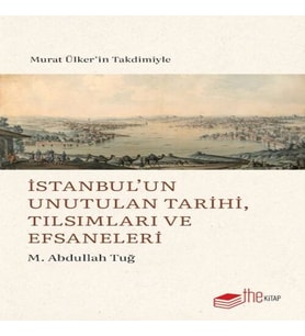 İstanbul’un Unutulan Tarihi, Tılsımları ve Efsaneleri