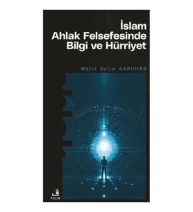 İslam Ahlak Felsefesinde Bilgi ve Hürriyet