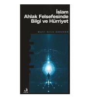 İslam Ahlak Felsefesinde Bilgi ve Hürriyet