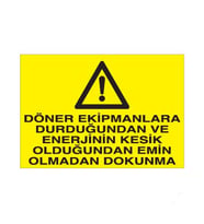 Döner Ekipmanlara Durduğunda Enerjinin Kesik Olduğuna Emin Olmadan Dokunma Uyarı Levhası 50x70cm (Karışık)