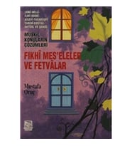 Fıkhi Mes’eleler ve Fetvalar - Müşkil Konuların Çözümleri