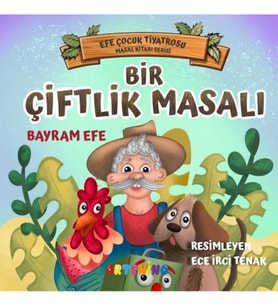 Bir Çiftlik Masalı - Efe Çocuk Tiyatrosu Masal Kitabı Serisi
