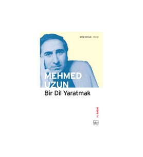 Bir Dil Yaratmak – Mehmed Uzun