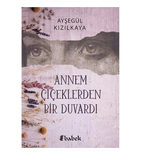Annem Çiçektlerden Bir Duvardı