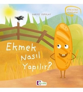 Oluşum Hikayeleri - Ekmek nasıl yapılır?