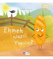 Oluşum Hikayeleri - Ekmek nasıl yapılır?
