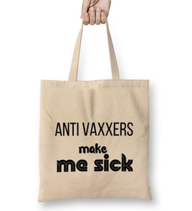 Anti Vaxxers Make Me Sick Bez Çanta Uzun Saplı