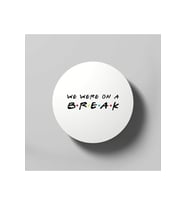 We Were On A Break Funny Friends Quote Bardak Altlığı