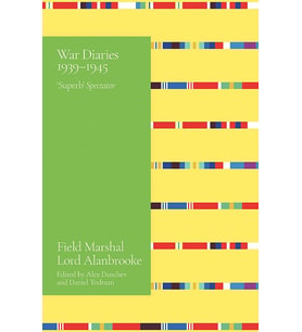 Alanbrooke War Diaries 1939-1945: Field Marshal Lord Alanbrooke
