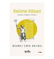KELİME KÖKEN;  KELİMELER, HİKAYELER, EFSANELER