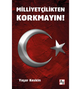 Milliyetçilikten Korkmayın! - Yaşar Keskin