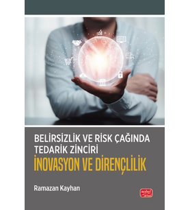 Belirsizlik ve Risk Çağında Tedarik Zinciri: İnovasyon ve Dirençlilik