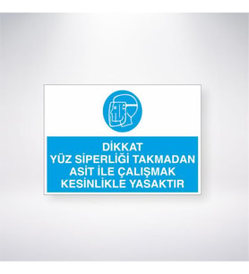 Dikkat Yüz Siperliği Takmadan Asit ile Çalışmak Kesinlikle Yasaktır 21x28 Arkası Yapışkanlı Levha