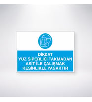 Dikkat Yüz Siperliği Takmadan Asit ile Çalışmak Kesinlikle Yasaktır 21x28 Arkası Yapışkanlı Levha