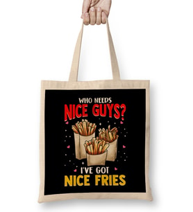 Who Needs Nice Guys I've Got Nice Fries Food Pun Bez Çanta Uzun Saplı