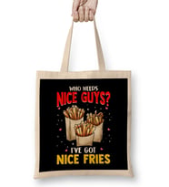 Who Needs Nice Guys I've Got Nice Fries Food Pun Bez Çanta Uzun Saplı