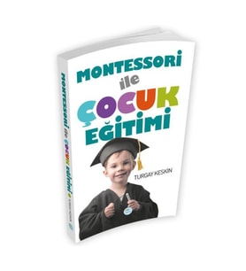 Montessori İle Çocuk Eğitimi - Turgay Keskin-Maviçatı Yayınları