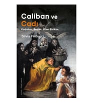 Caliban ve Cadı –Kadınlar, Beden, İlksel Birikim