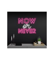 NOW or NEVER Yazılı Neon Tabela