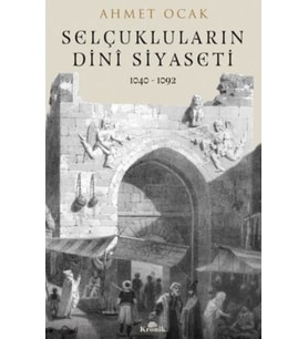 Selçukluların Dinî Siyaseti (1040-1092) - Ahmet Ocak