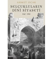 Selçukluların Dinî Siyaseti (1040-1092) - Ahmet Ocak