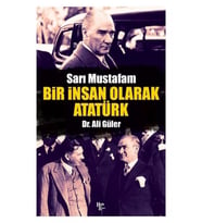Sarı Mustafam: Bir Insan Olarak Atatürk