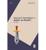 Samuel P. Huntington’ın Asker ve Devlet’i Barış Ateş