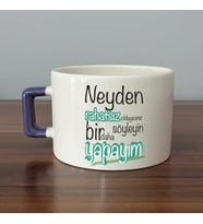 Neyden Rahatsız Olduysanız Söyleyin Bir Daha Yapayım Baskılı Mor Kulplu C Fincan