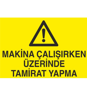 Makina Çalışırken Üzerinde Tamirat Yapma Uyarı Levhası 20x30cm (Karışık)