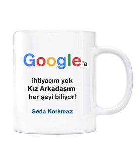 Google İsimli Kupa Kız Arkadaşım Her Şeyi Biliyor Google a İhtiyacım Yok