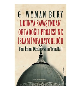 I. Dünya Savaş’ından Ortadoğu Proje’sine İslam İmparatorluğu