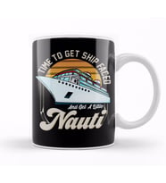 Time To Get Ship Faced And Get a Little Nauti Boat Kupa Bardak Porselen