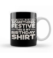Wear Something Festive This Is My Birthday   Kupa Bardak Porselen
