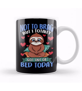 Funny Not To Brag But I Got Out of Bed Today Sloth Kupa Bardak Porselen