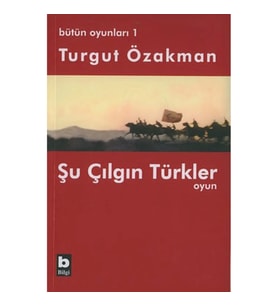 Bütün Oyunları : 1 Şu Çılgın Türkler (Tiyatro Oyunu)