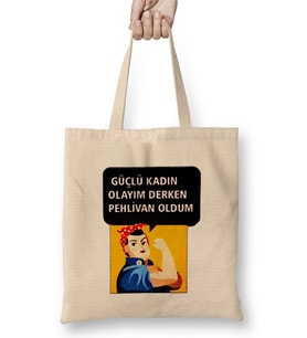 Güçlü Kadın Olayım Derken Pehlivan Oldum Bez Çanta Uzun Saplı