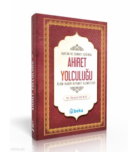 Kuran ve Sünnet Işığında Ahiret Yolculuğu - Ölüm, Kabir ve Kıyamet Alametleri Beka Yayınları Mustafa Murat
