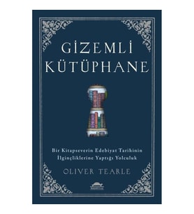 Gizemli Kütüphane - Bir Kitapseverin Edebiyat Tarihinin İlginçliklerine Yaptığı Yolculuk