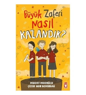 Büyük Zaferi Nasıl Kazandık